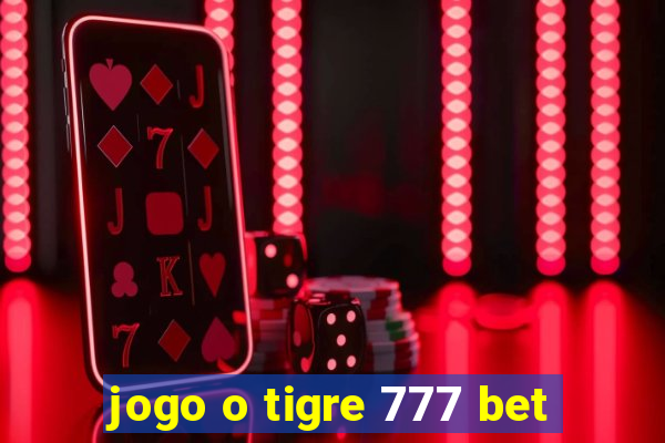 jogo o tigre 777 bet