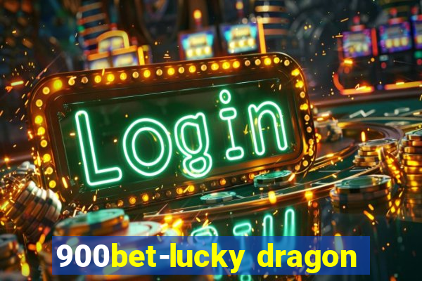 900bet-lucky dragon