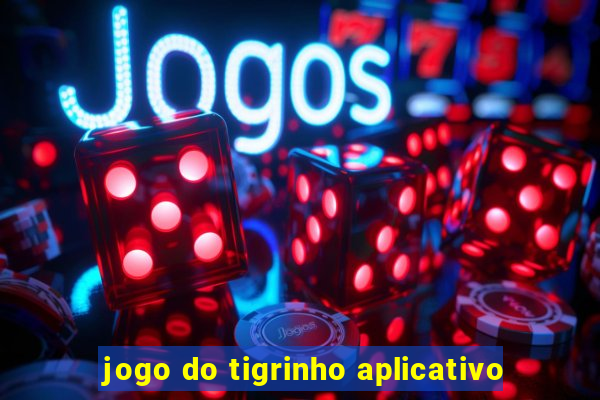 jogo do tigrinho aplicativo