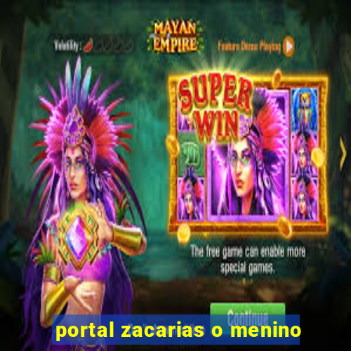 portal zacarias o menino