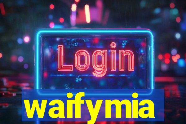 waifymia