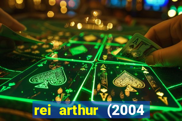 rei arthur (2004 assistir online)