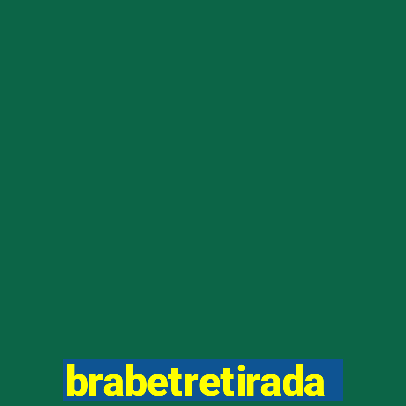 brabetretirada