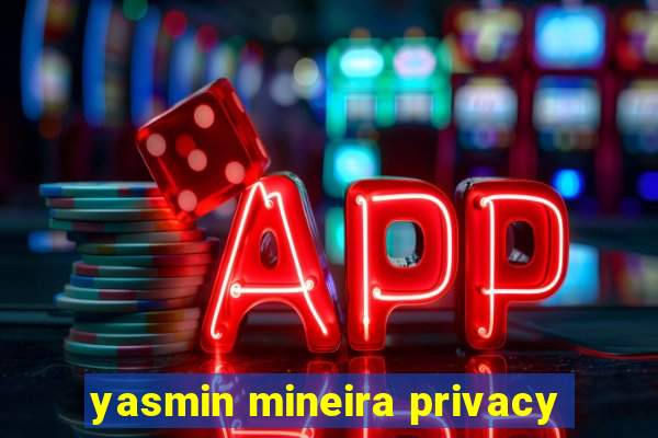 yasmin mineira privacy