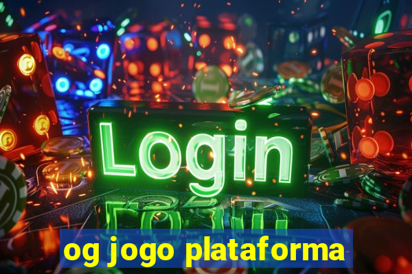 og jogo plataforma