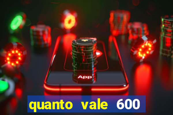 quanto vale 600 mil cruzeiros em reais