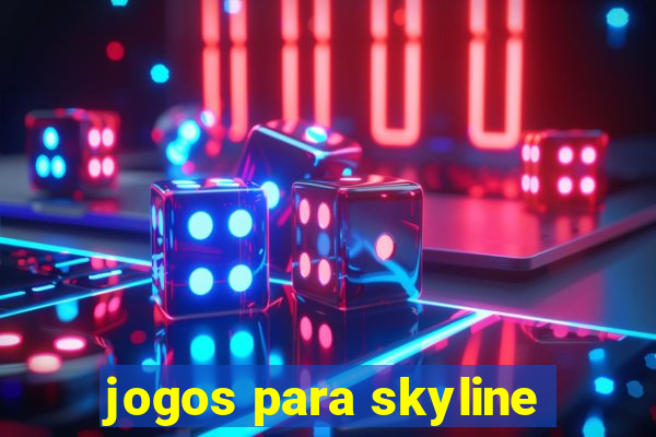 jogos para skyline