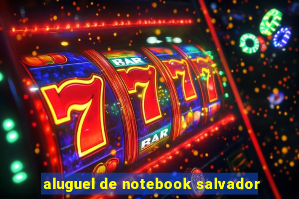 aluguel de notebook salvador