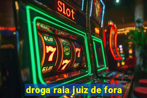 droga raia juiz de fora